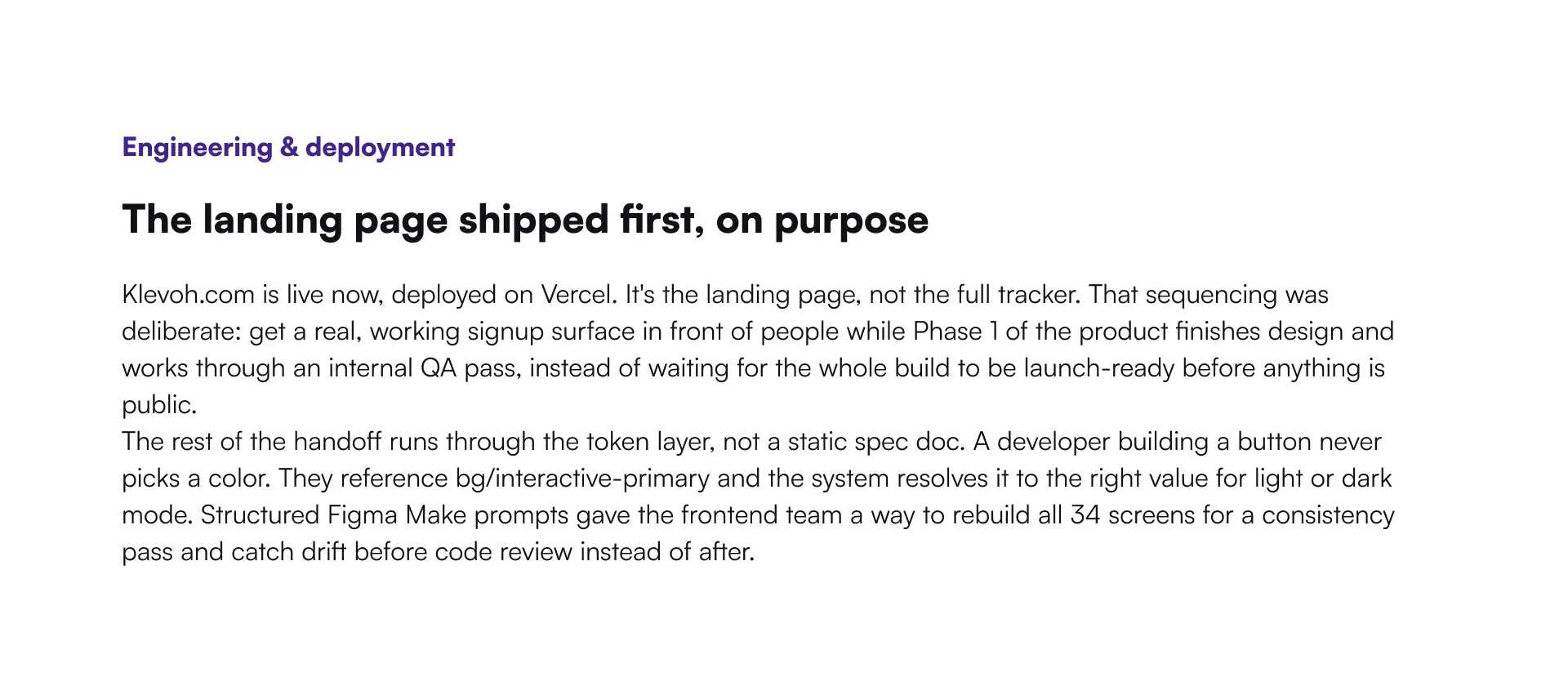 Engineering & deployment: the landing page shipped first, on purpose — klevoh.com live on Vercel while the full tracker finishes design, with the handoff running through a token layer rather than a static spec doc.